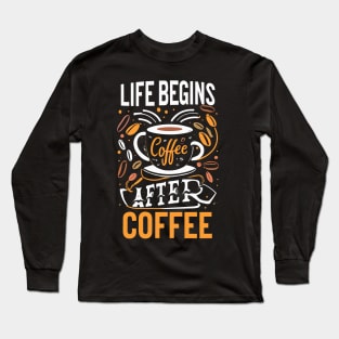 life begins after coffee Long Sleeve T-Shirt